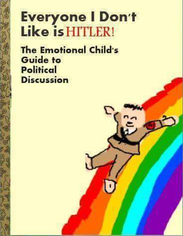 everyone-i-dont-like-is-hitler-the-emotional-childs-guide-to-political-discussion-1452799024.jpg